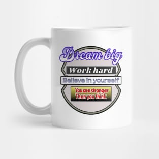 Dream Big Work hard, Believe in yourself Mug